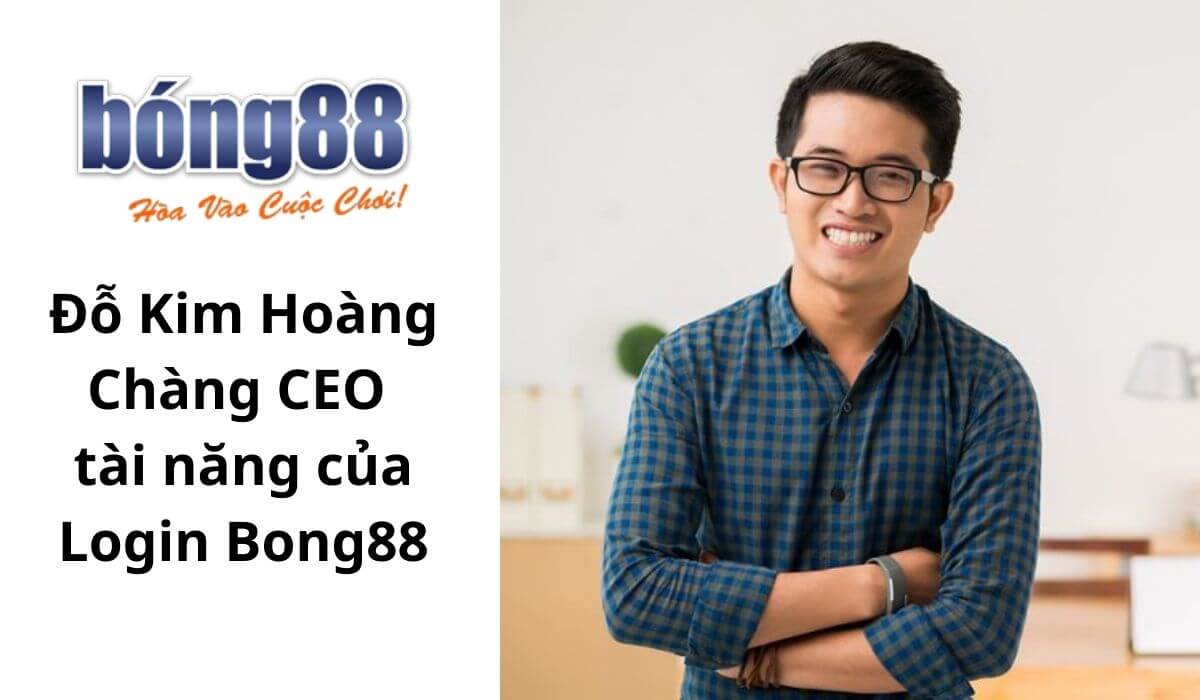 Tìm hiểu về CEO Loginbong88 - Đỗ Kim Hoàng